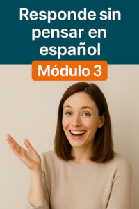 Module 3: Responde sin traducir con naturalidad